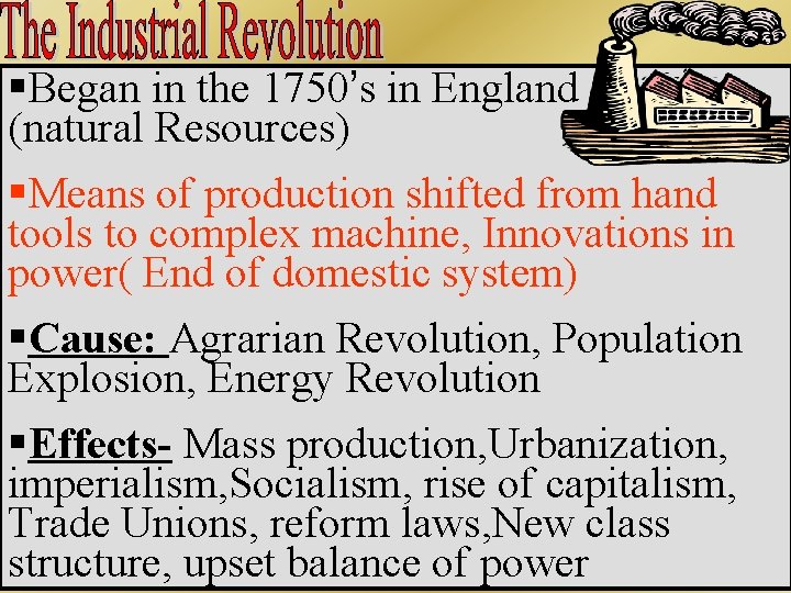 §Began in the 1750’s in England (natural Resources) §Means of production shifted from hand