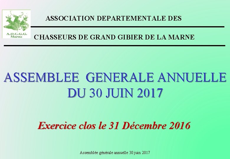 ASSOCIATION DEPARTEMENTALE DES CHASSEURS DE GRAND GIBIER DE LA MARNE ASSEMBLEE GENERALE ANNUELLE DU