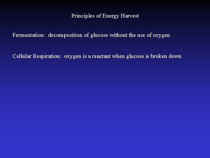 Principles of Energy Harvest Fermentation: decomposition of glucose without the use of oxygen Cellular