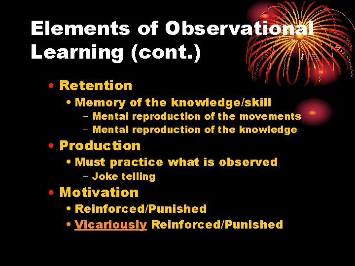 Elements of Observational Learning (cont. ) • Retention • Memory of the knowledge/skill −