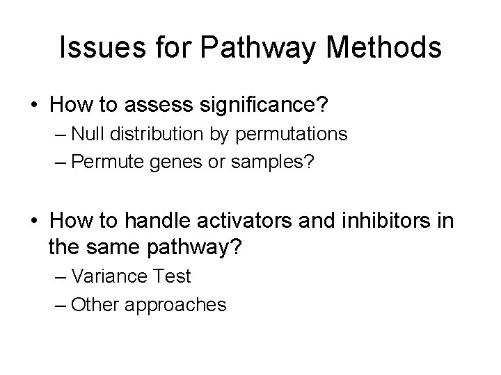 Issues for Pathway Methods • How to assess significance? – Null distribution by permutations