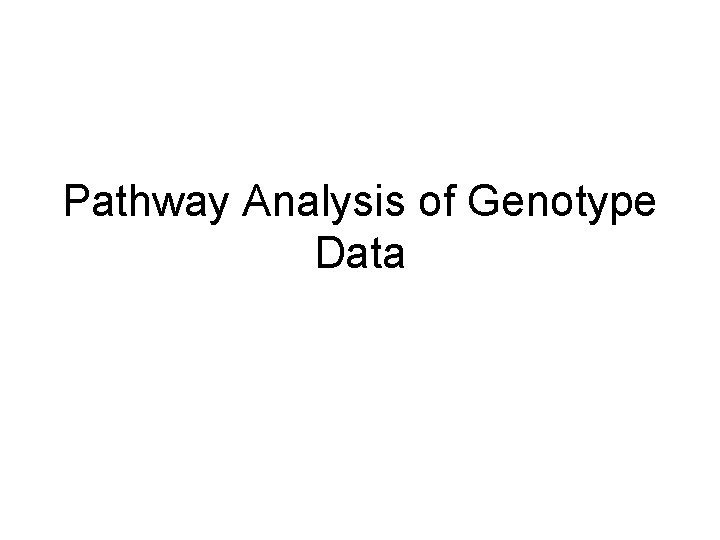 Pathway Analysis of Genotype Data 