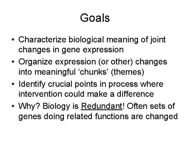 Goals • Characterize biological meaning of joint changes in gene expression • Organize expression