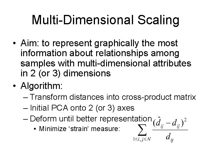 Multi-Dimensional Scaling • Aim: to represent graphically the most information about relationships among samples