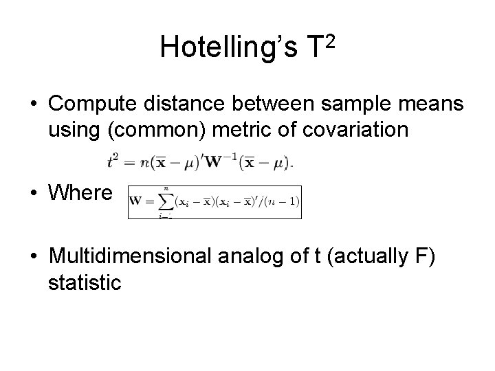 Hotelling’s T 2 • Compute distance between sample means using (common) metric of covariation