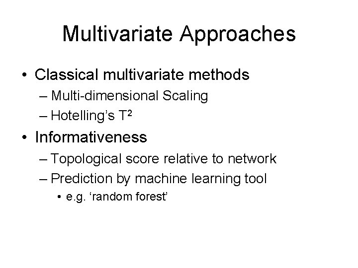 Multivariate Approaches • Classical multivariate methods – Multi-dimensional Scaling – Hotelling’s T 2 •