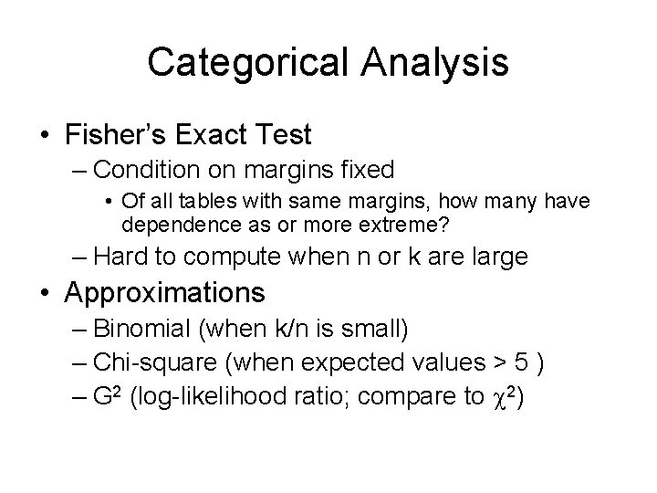 Categorical Analysis • Fisher’s Exact Test – Condition on margins fixed • Of all