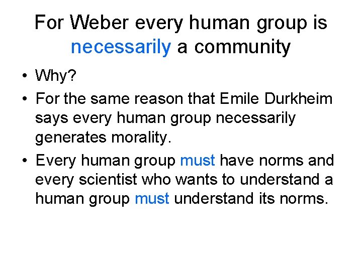 For Weber every human group is necessarily a community • Why? • For the