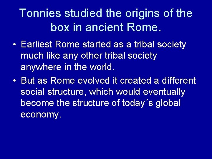Tonnies studied the origins of the box in ancient Rome. • Earliest Rome started