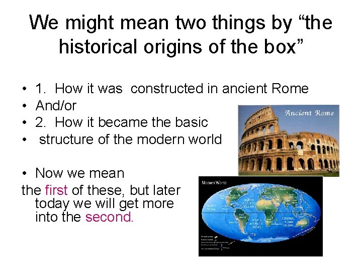 We might mean two things by “the historical origins of the box” • •