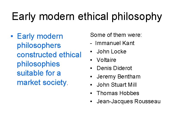 Early modern ethical philosophy • Early modern philosophers constructed ethical philosophies suitable for a