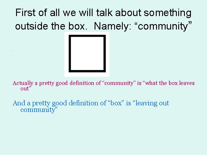 First of all we will talk about something outside the box. Namely: “community”. Actually