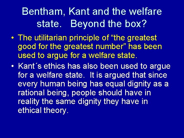 Bentham, Kant and the welfare state. Beyond the box? • The utilitarian principle of