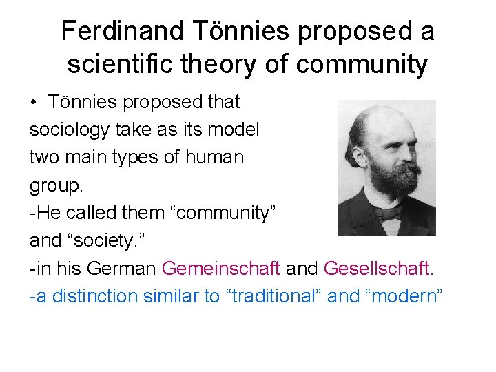 Ferdinand Tönnies proposed a scientific theory of community • Tönnies proposed that sociology take