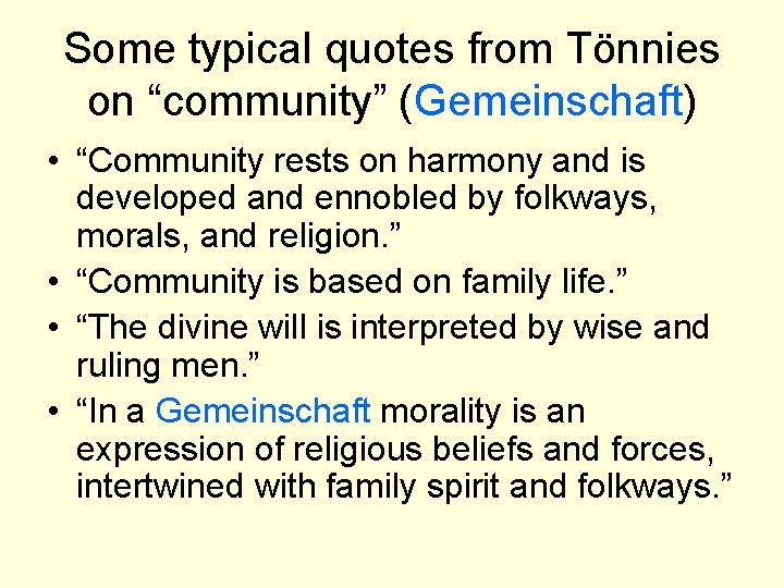 Some typical quotes from Tönnies on “community” (Gemeinschaft) • “Community rests on harmony and