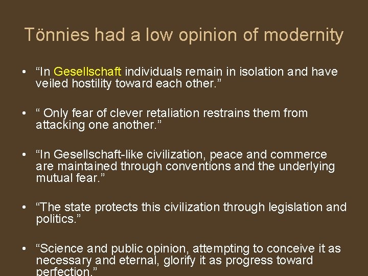 Tönnies had a low opinion of modernity • “In Gesellschaft individuals remain in isolation