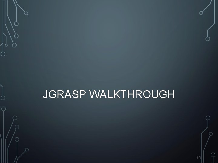 JGRASP WALKTHROUGH 13 