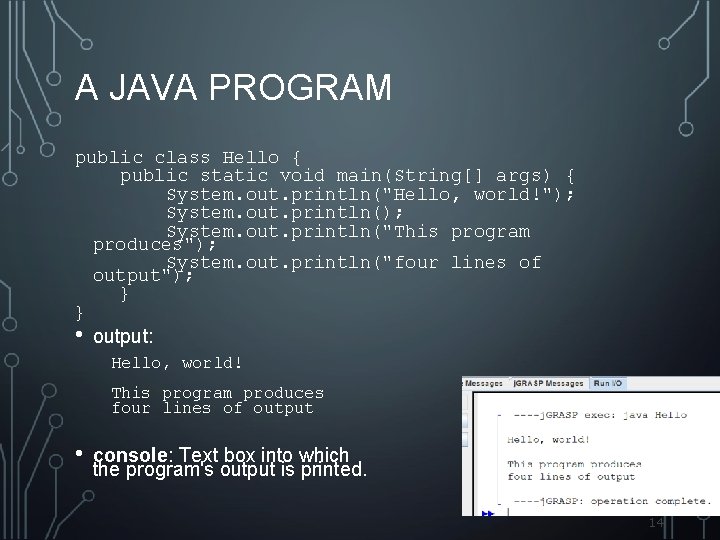 A JAVA PROGRAM public class Hello { public static void main(String[] args) { System.