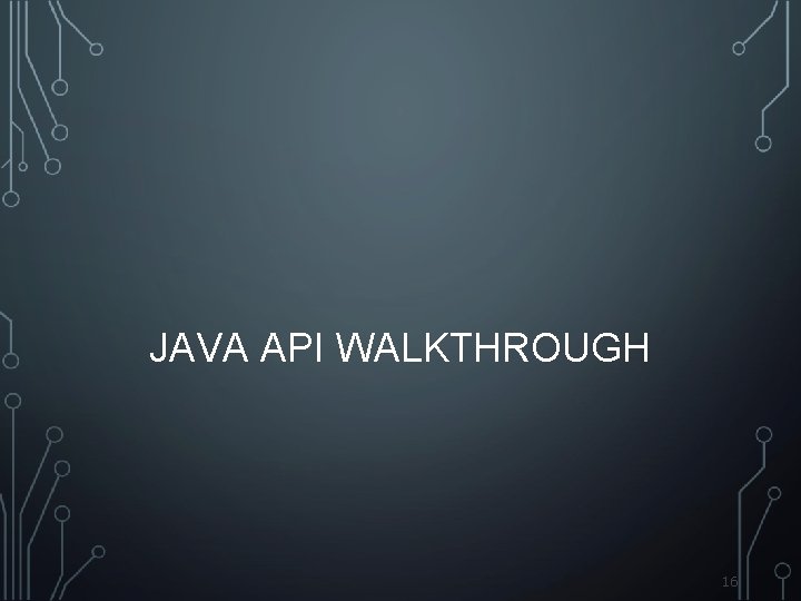 JAVA API WALKTHROUGH 16 