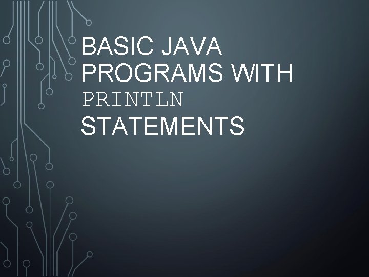 BASIC JAVA PROGRAMS WITH PRINTLN STATEMENTS 