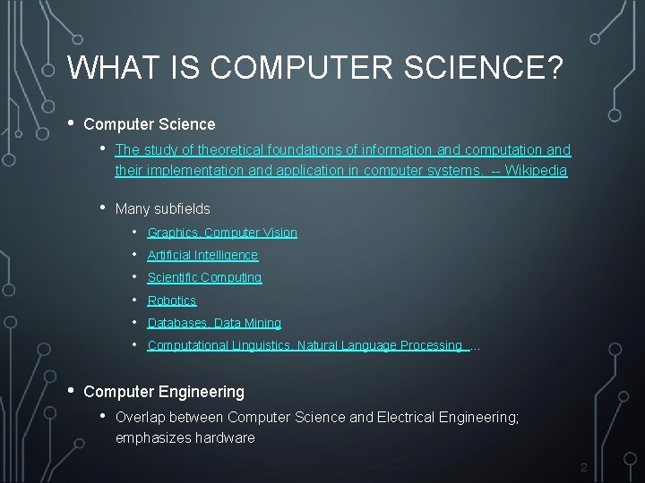 WHAT IS COMPUTER SCIENCE? • Computer Science • The study of theoretical foundations of