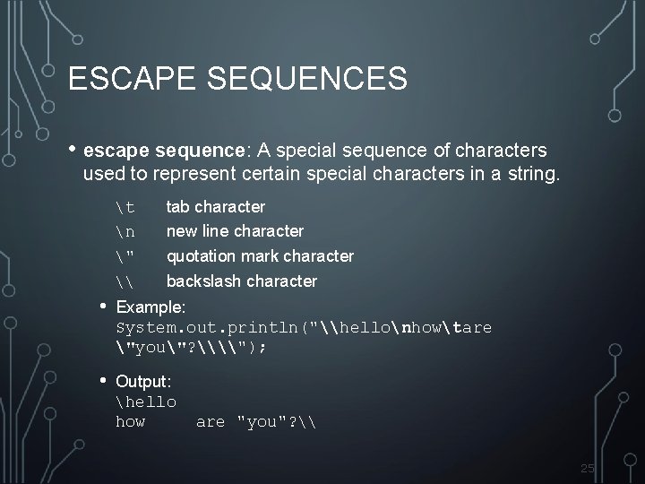 ESCAPE SEQUENCES • escape sequence: A special sequence of characters used to represent certain