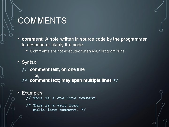 COMMENTS • comment: A note written in source code by the programmer to describe