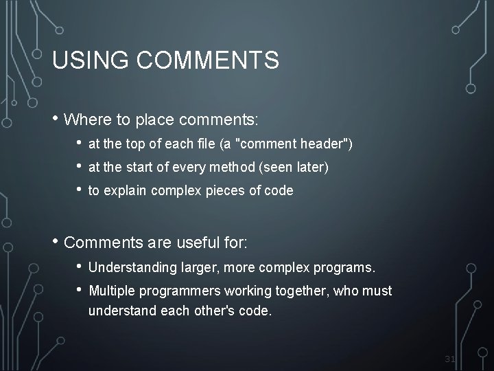 USING COMMENTS • Where to place comments: • • • at the top of