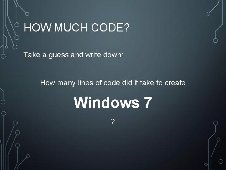HOW MUCH CODE? Take a guess and write down: How many lines of code
