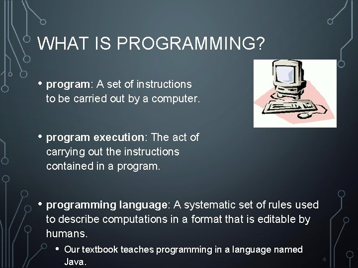 WHAT IS PROGRAMMING? • program: A set of instructions to be carried out by