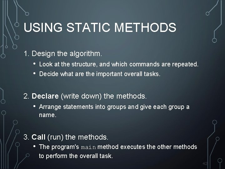 USING STATIC METHODS 1. Design the algorithm. • • Look at the structure, and