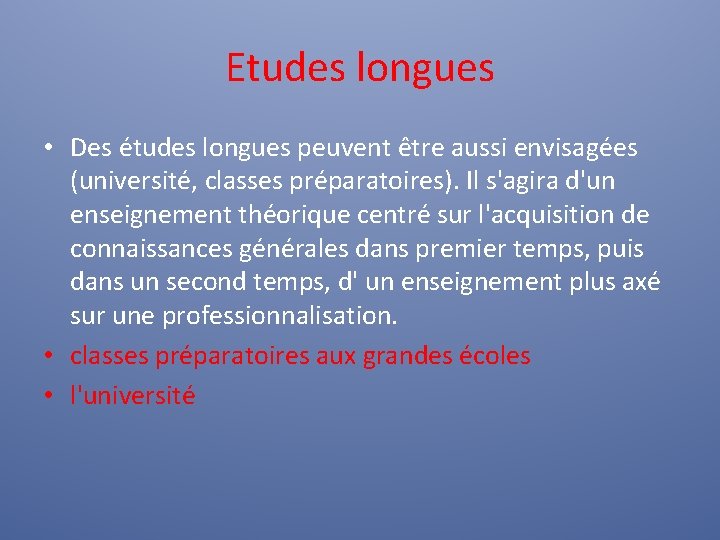 Etudes longues • Des études longues peuvent être aussi envisagées (université, classes préparatoires). Il