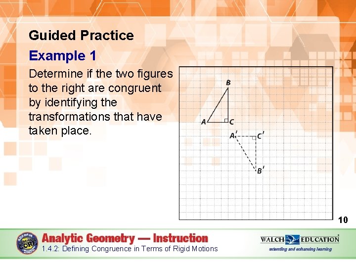 Guided Practice Example 1 Determine if the two figures to the right are congruent