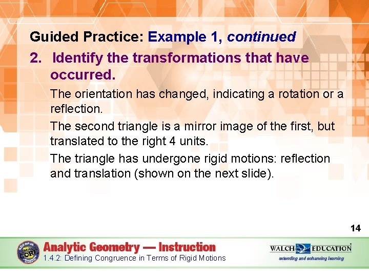Guided Practice: Example 1, continued 2. Identify the transformations that have occurred. The orientation