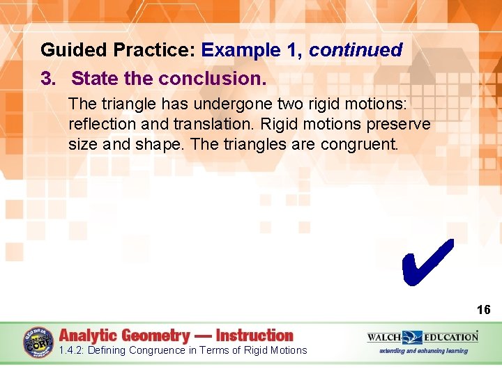 Guided Practice: Example 1, continued 3. State the conclusion. The triangle has undergone two