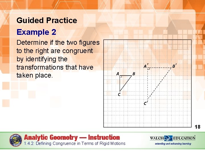 Guided Practice Example 2 Determine if the two figures to the right are congruent