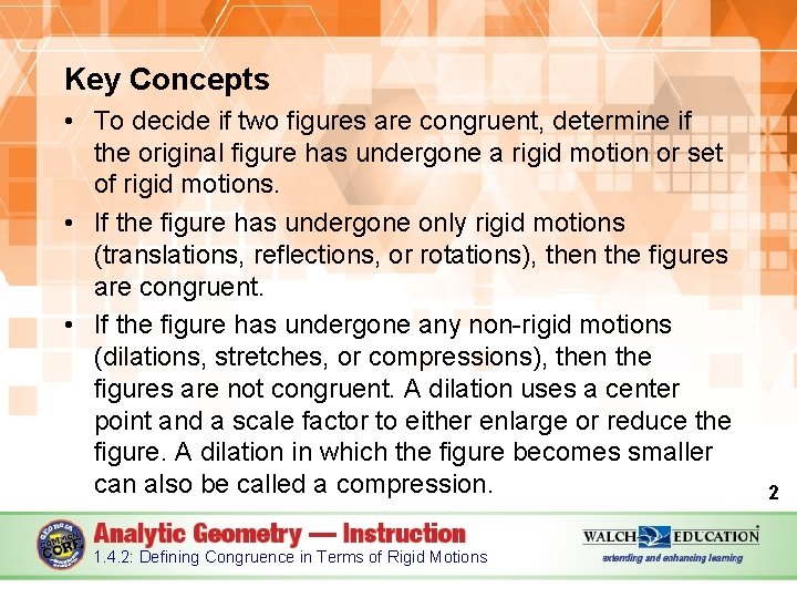 Key Concepts • To decide if two figures are congruent, determine if the original