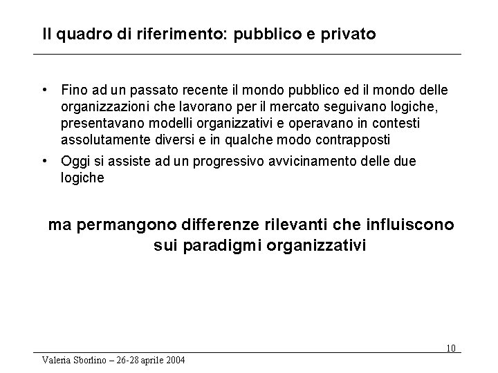 Il quadro di riferimento: pubblico e privato • Fino ad un passato recente il