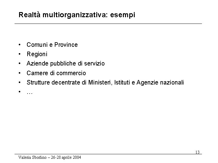 Realtà multiorganizzativa: esempi • Comuni e Province • Regioni • Aziende pubbliche di servizio