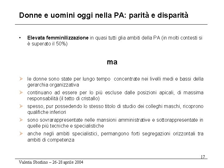 Donne e uomini oggi nella PA: parità e disparità • Elevata femminilizzazione in quasi