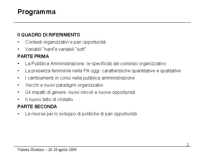 Programma Il QUADRO DI RIFERIMENTO • Contesti organizzativi e pari opportunità • Variabili “hard”e