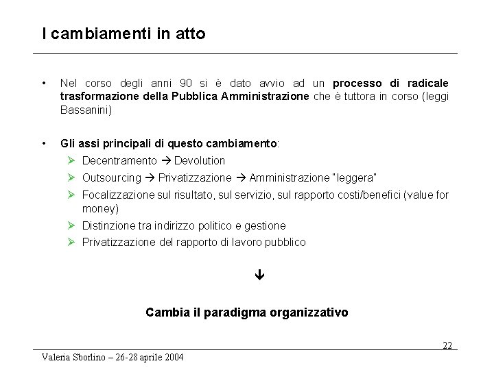 I cambiamenti in atto • Nel corso degli anni 90 si è dato avvio