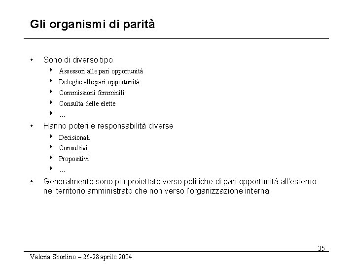 Gli organismi di parità • Sono di diverso tipo 8 Assessori alle pari opportunità