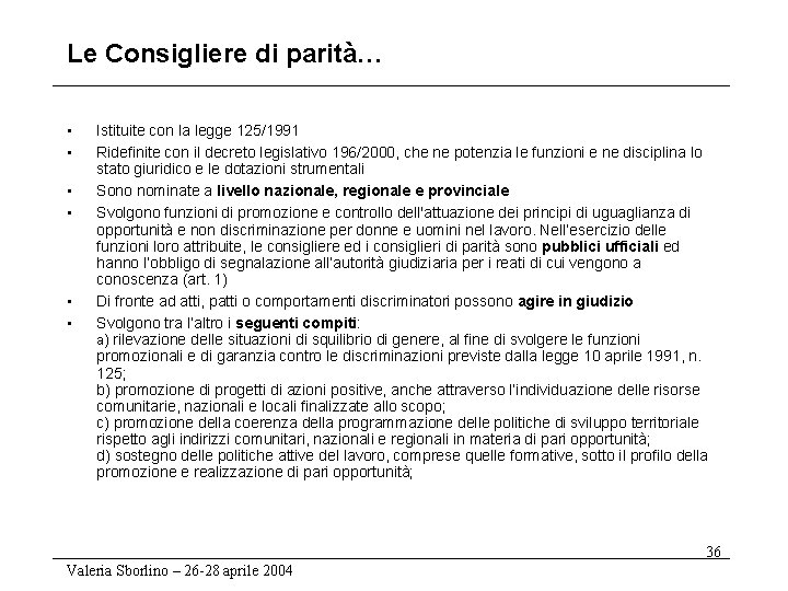 Le Consigliere di parità… • • • Istituite con la legge 125/1991 Ridefinite con