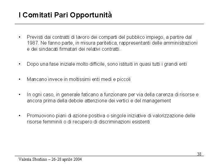 I Comitati Pari Opportunità • Previsti dai contratti di lavoro dei comparti del pubblico