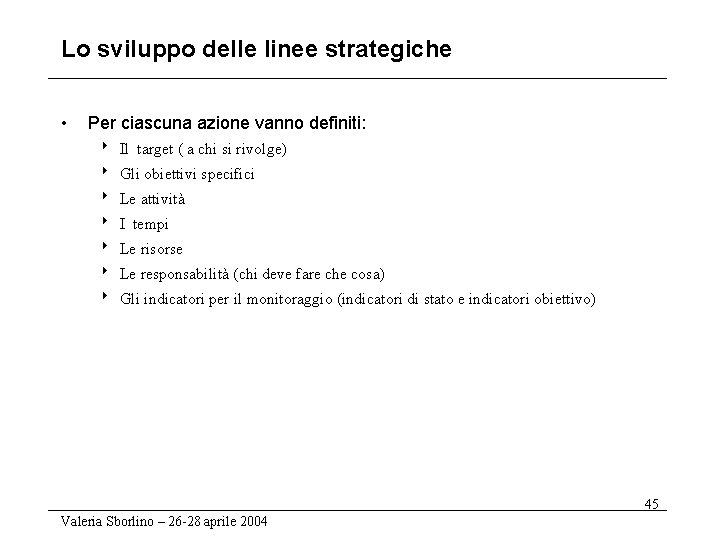 Lo sviluppo delle linee strategiche • Per ciascuna azione vanno definiti: 8 Il target