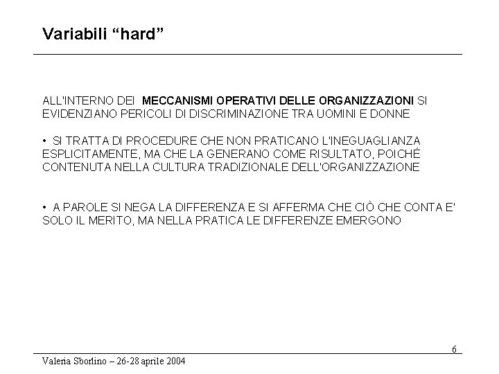 Variabili “hard” ALL'INTERNO DEI MECCANISMI OPERATIVI DELLE ORGANIZZAZIONI SI EVIDENZIANO PERICOLI DI DISCRIMINAZIONE TRA