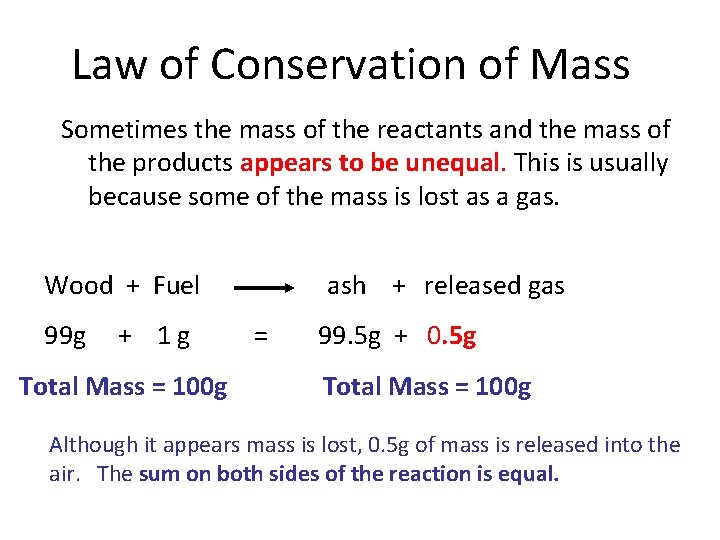 Law of Conservation of Mass Sometimes the mass of the reactants and the mass