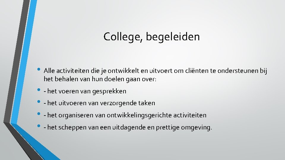 College, begeleiden • Alle activiteiten die je ontwikkelt en uitvoert om cliënten te ondersteunen