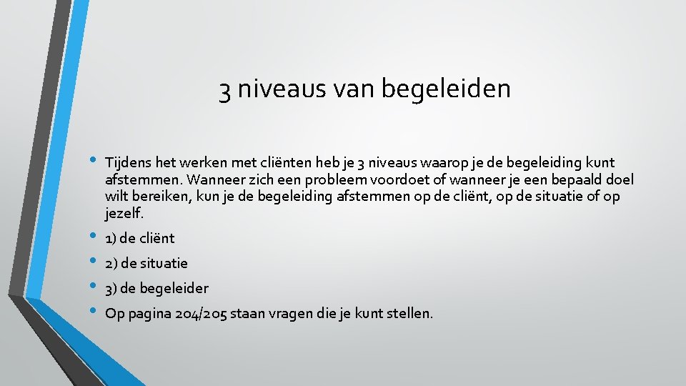 3 niveaus van begeleiden • • • Tijdens het werken met cliënten heb je